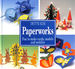 Paperworks: Fun to Make Cards, Models and Mobiles