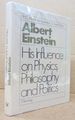 Albert Einstein: His Influence on Physics, Philosophy and Politics