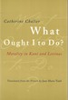 What Ought I to Do? : Morality in Kant and Levinas