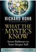 What the Mystics Know Seven Pathways to Your Deeper Self