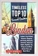 London London's Top 10 Hotel Districts, Shopping and Dining, Museums, Activities, Historical Sights, Nightlife, Top Things to Do Off the Beaten Path, and Much More! Timeless Top 10 Travel Guides