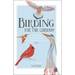 Birding for the Curious: the Easiest Way for Anyone to Explore the Incredible World of Birds