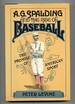 A.G. Spalding and the Rise of Baseball: the Promise of American Sport