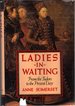 Ladies-in-Waiting: From the Tudors to the Present Day