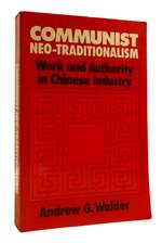 Communist Neo-Traditionalism Work and Authority in Chinese Industry