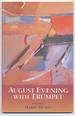 August Evening With Trumpet. Poems
