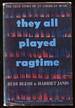 They All Played Ragtime: the True Story of an American Music