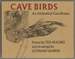 Cave Birds: an Alchemical Cave Drama