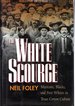 The White Scourge: Mexicans, Blacks, and Poor Whites in Texas Cotton Culture (American Crossroads)