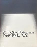 C/O the Velvet Underground New York, N.Y. : an Exhibit Celebrating 40 Years of the Velvet Underground and Nico Album