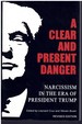 A Clear and Present Danger Narcissism in the Era of President Trump