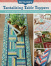 Pat Sloan's Tantalizing Table Toppers: a Dozen Eye-Catching Quilts to Perk Up Your Home