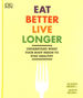 Eat Better, Live Longer: Understand What Your Body Needs to Stay Healthy