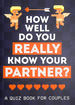 How Well Do You Really Know Your Partner? : a Quiz Book for Couples