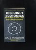 Doughnut Economics; Seven Ways to Think Like a 21st-Century Economist