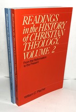 Readings in the History of Christian Theology: Vol. 1) From its Beginnings to the Eve of the Reformation; Vol. 2) From the Reformation to the Present
