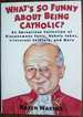 What's So Funny about Being Catholic? : An Uproarious Collection of Blasphemous Facts, Unholy Jokes, Irreverent Folklore, and More