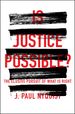 Is Justice Possible? : the Elusive Pursuit of What is Right