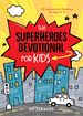 The Superheroes Devotional for Kids: 60 Inspirational Readings for Ages 8-12