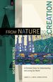 From Nature to Creation: a Christian Vision for Understanding and Loving Our World (the Church and Postmodern Culture)