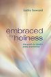 Embraced By Holiness: the Path to God's Daily Presence