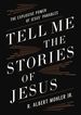 Tell Me the Stories of Jesus: the Explosive Power of Jesus Parables