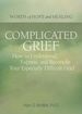 Complicated Grief: How to Understand, Express, and Reconcile Your Especially Difficult Grief (Words of Hope and Healing)