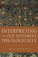 Interpreting the Old Testament Theologically: Essays in Honor of Willem a. Vangemeren