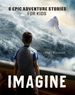 Imagine: 6 Epic Adventure Stories for Kids