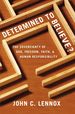 Determined to Believe? : the Sovereignty of God, Freedom, Faith, and Human Responsibility