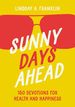 Sunny Days Ahead: 150 Devotions for Health and Happiness