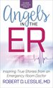 Angels in the Er: Inspiring True Stories From an Emergency Room Doctor