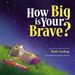 How Big is Your Brave?