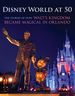 Disney World at 50: the Stories of How Walt's Kingdom Became Magic in Orlando