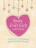 You'Re God's Girl! Prayer Journal: a Special Place to Record What You and God Have Been Talking About