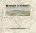 Boston in Transit: Mapping the History of Public Transportation in the Hub