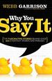 Why You Say It: the Fascinating Stories Behind Over 600 Everyday Words and Phrases