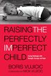 Raising the Perfectly Imperfect Child: Facing Challenges With Strength, Courage, and Hope