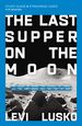The Last Supper on the Moon Study Guide Plus Streaming Video: the Ocean of Space, the Mystery of Grace, and the Life Jesus Died for You to Have