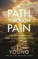 A Path Through Pain: How Faith Deepens and Joy Grows Through What You Would Never Choose