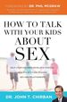 How to Talk With Your Kids About Sex: Help Your Children Develop a Positive, Healthy Attitude Toward Sex and Relationships