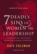 7 Deadly Sins of Women in Leadership: Overcome Self-Defeating Behavior in Work and Ministry