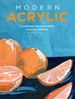 Modern Acrylic: a Contemporary Exploration of Acrylic Painting (Modern Series)