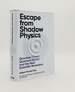 Escape From Shadow Physics Quantum Theory Quantum Reality and the Next Scientific Revolution