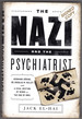 The Nazi and the Psychiatrist: Hermann Goring, Dr. Douglas M. Kelley, and a Fatal Meeting of Minds at the End of Wwii