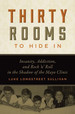 Thirty Rooms to Hide in: Insanity, Addiction, and Rock N Roll in the Shadow of the Mayo Clinic