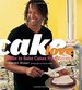 Cake Love: How to Bake Cakes from Scratch