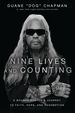 Nine Lives and Counting: a Bounty Hunter's Journey to Faith, Hope, and Redemption