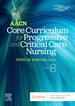 Aacn Core Curriculum for Progressive and Critical Care Nursing, 8th Edition