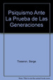 El Psiquismo Ante La Prueba De Las Generaciones-Serge Tiss